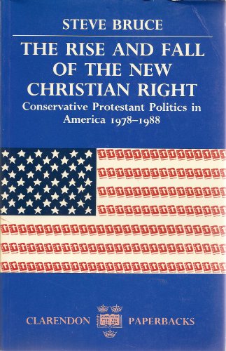Imagen de archivo de The Rise and Fall of the New Christian Right: Conservative Protestant Politics in America, 1978-1988 a la venta por BooksRun