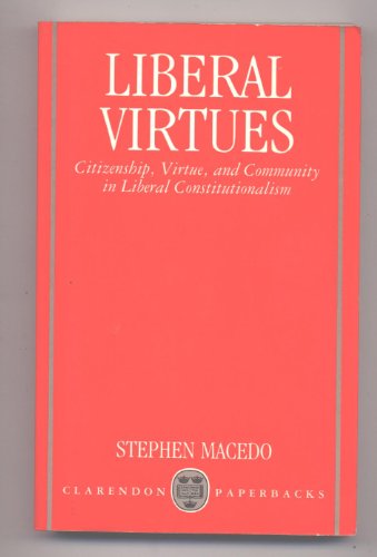 9780198278726: Liberal Virtues: Citizenship, Virtue and Community in Liberal Constitutionalism (Clarendon Paperbacks)