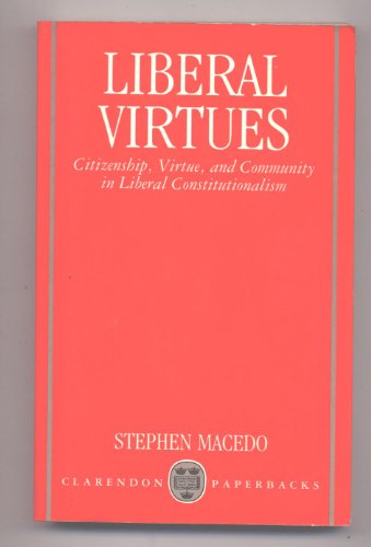 Stock image for Liberal Virtues: Citizenship, Virtue, and Community in Liberal Constitutionalism for sale by Phatpocket Limited