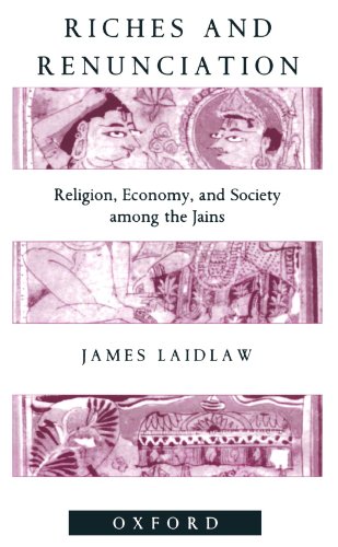 Riches and Renunciation: Religion, Economy, and Society among the Jains (Oxford Studies in Social and Cultural Anthropology) (9780198280422) by Laidlaw, James