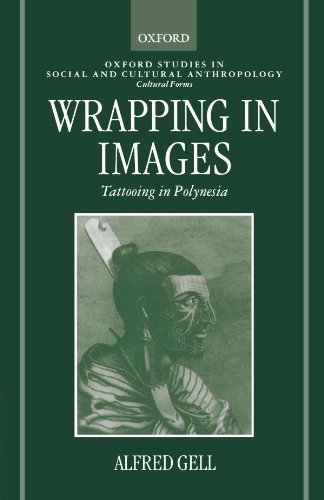 Wrapping In Images: Tattooing in Polynesia (Oxford Studies in Social and Cultural Anthropology - Cultural Forms) (9780198280903) by Gell, Alfred