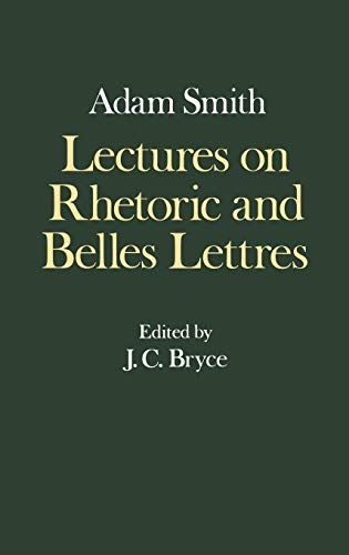 9780198281863: The Glasgow Edition of the Works and Correspondence of Adam Smith: IV: Lectures on Rhetoric and Belles Lettres (Glasgow Edition of the Works of Adam Smith)