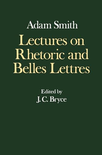 Lectures on Rhetoric and Belles Lettres (Glasgow Edition of the Works of Adam Smith) (9780198281863) by Smith, Adam; Campbell, R. H.; Raphael, D. D.; Skinner, A. S.