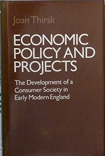 Stock image for Economic Policy and Projects : The Development of a Consumer Society in Early Modern England for sale by Better World Books