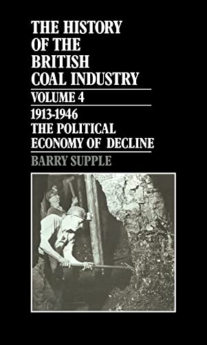 9780198282945: History of the British Coal Industry, 1913-1946: The Political Economy of Decline
