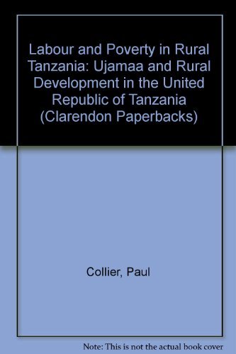 Labour and Poverty in Rural Tanzania: Ujamaa and Rural Development in the United Republic of Tanzania (9780198283157) by Collier, Paul; Radwan, Samir; Wangwe, Samuel