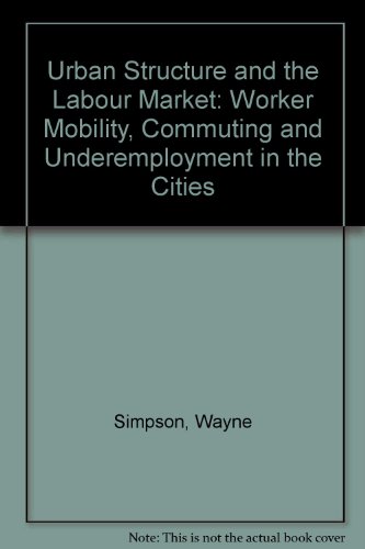 Beispielbild fr Urban Structure and the Labour Market : Worker Mobility, Commuting, and Underemployment in Cities zum Verkauf von Better World Books