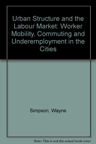 9780198283584: Urban Structure and the Labour Market: Worker Mobility, Commuting and Underemployment in the Cities