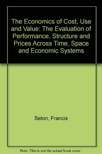 The Economics of Cost, Use, and Value: The Evaluation of Performance, Structure, and Prices Acros...