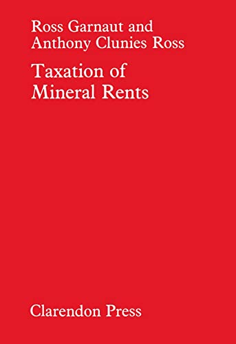 Taxation of Mineral Rents (9780198284543) by Garnaut, Ross; Clunies-Ross, Anthony