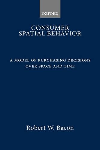 9780198284765: Consumer Spatial Behaviour: A Model of Purchasing Decisions over Space and Time