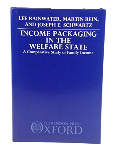 Income Packaging in the Welfare State: A Comparative Study of Family Income (9780198284826) by Rainwater, Lee; Rein, Martin; Schwartz, Joseph