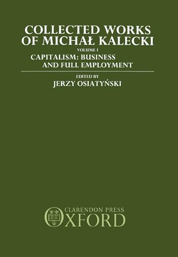 Imagen de archivo de Collected Works of Michal Kalecki: Volume 1: Capitalism: Business Cycles and Full Employment (Volume 1) a la venta por Anybook.com