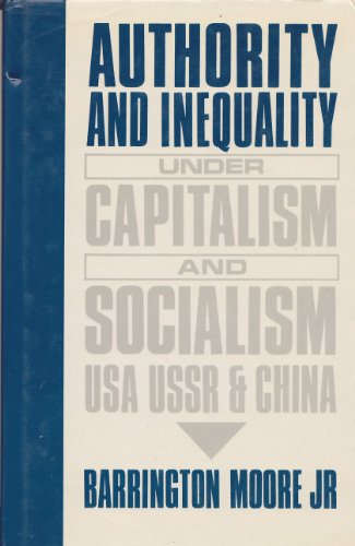 Authority and Inequality Under Capitalism and Socialism: USA, USSR, and China (Tanner Lectures on Human Values) (9780198285403) by Moore Jr., Barrington
