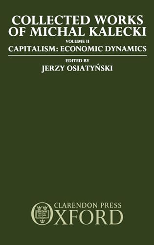 COLLECTED WORKS OF (.), 2: CAPITALISM. ECONOMIC DYNAMICS. EDITED BY J. OSIATYNSKI