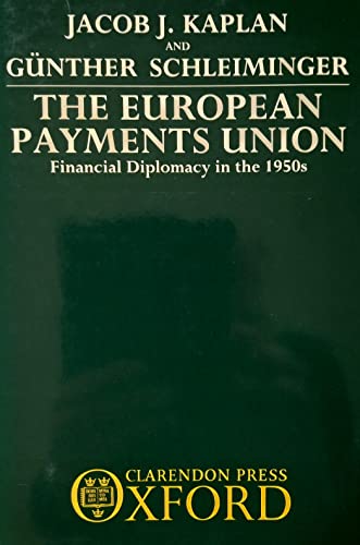 The European Payments Union: Financial Diplomacy in the 1950s (9780198286752) by Kaplan, Jacob J.; Schleiminger, GÃ¼nther