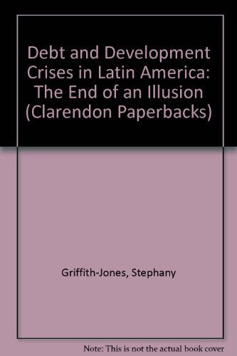 9780198286912: Debt and Development Crises in Latin America: The End of an Illusion