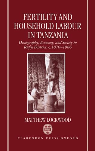 Beispielbild fr Fertility and Household Labour in Tanzania: Demography, Economy, and Society in Rufiji District, c. 1870-1986 zum Verkauf von Anybook.com