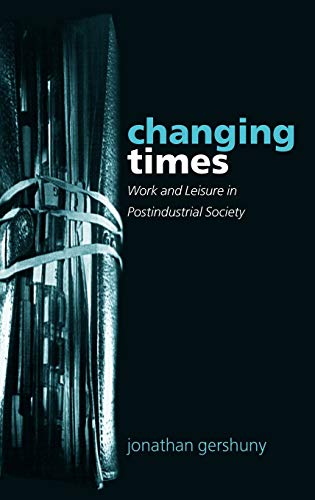 9780198287872: Changing Times: Work and Leisure in Postindustrial Society