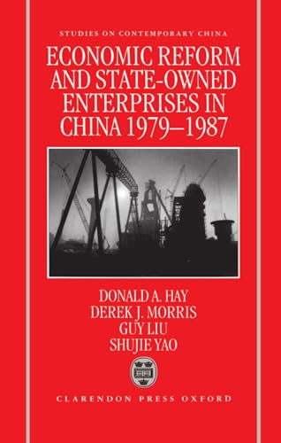 Economic Reform and State-Owned Enterprises in China, 1979-87 (Studies on Contemporary China) (9780198288459) by Hay, Donald; Morris, Derek; Liu, Guy; Yao, Shujie