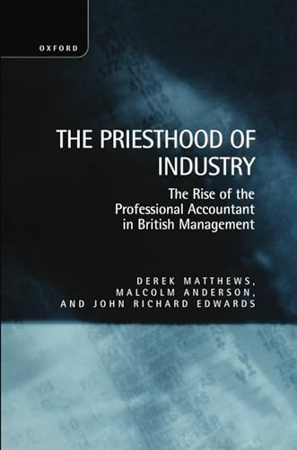 

The Priesthood of Industry: The Rise of the Professional Accountant in British Management