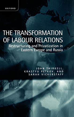 Beispielbild fr The Transformation of Labour Relations ' Restructuring and Privatization in Eastern Europe and Russia ' zum Verkauf von WorldofBooks