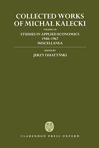 Imagen de archivo de Collected Works of Michal Kalecki: Volume VII: Studies in Applied Economics 1940-1967; Miscellanea a la venta por Ergodebooks