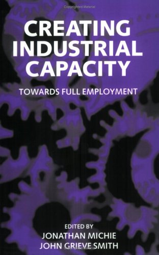 Beispielbild fr Creating Industrial Capacity: Towards Full Employment zum Verkauf von Reuseabook