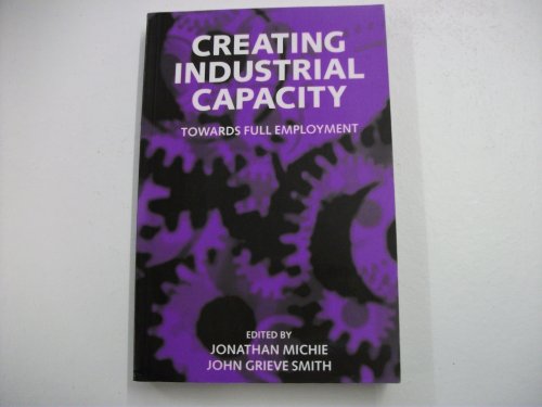 Imagen de archivo de Creating Industrial Capacity : Towards Full Employment a la venta por Better World Books