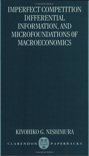 Beispielbild fr Imperfect Competition, Differential Information, and Microfoundations of Macroeconomics (Clarendon Paperbacks) zum Verkauf von Anybook.com