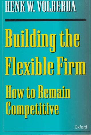 Beispielbild fr Building the Flexible Firm : How to Remain Competitive zum Verkauf von Better World Books