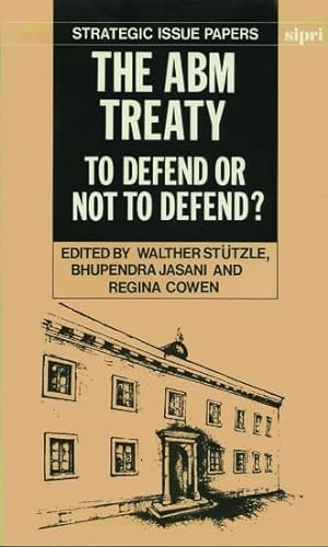 9780198291237: The ABM Treaty: To Defend or Not to Defend? (SIPRI Research Reports)