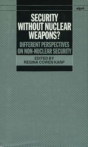 Stock image for Security without Nuclear Weapons?: Different Perspectives on Non-Nuclear Security (A Sipri Publication) for sale by Ergodebooks