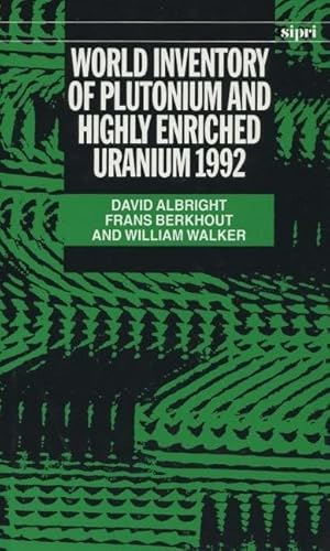 World Inventory of Plutonium and Highly Enriched Uranium, 1992 (SIPRI Monograph Series) (9780198291534) by Albright, David; Berkhout, Frans; Walker, William