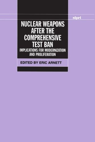 9780198291947: Nuclear Weapons After the Comprehensive Test Ban: Implications for Modernization and Proliferation (SIPRI Monographs)