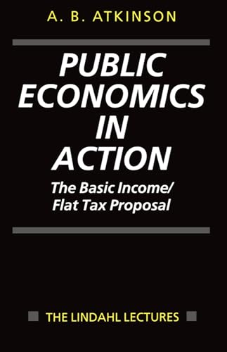 9780198292166: Public Economics in Action: The Basic Income/Flat Tax Proposal (Lindahl Lectures on Monetary and Fiscal Policy)
