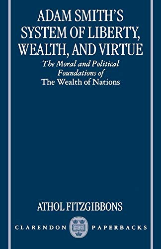Beispielbild fr Adam Smith's System of Liberty, Wealth, and Virtue: The Moral and Political Foundations of the Wealth of Nations zum Verkauf von Chiron Media