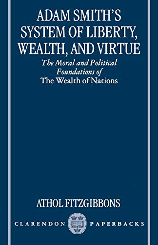 9780198292883: Adam Smith's System of Liberty, Wealth, and Virtue: The Moral and Political Foundations of The Wealth of Nations