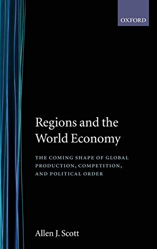 9780198294054: Regions and the World Economy: The Coming Shape of Global Production, Competition, and Political Order