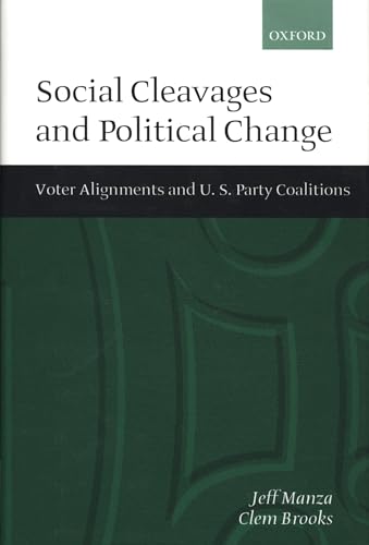 Imagen de archivo de Social Cleavages and Political Change: Voter Alignment and U.S. Party Coalitions [Hardcover] Manza, Jeff and Brooks, Clem a la venta por BooksElleven