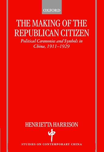 Stock image for The Making of the Republican Citizen : Political Ceremonies and Symbols in China 1911-1929 (Studies on Contemporary China) for sale by The Maryland Book Bank