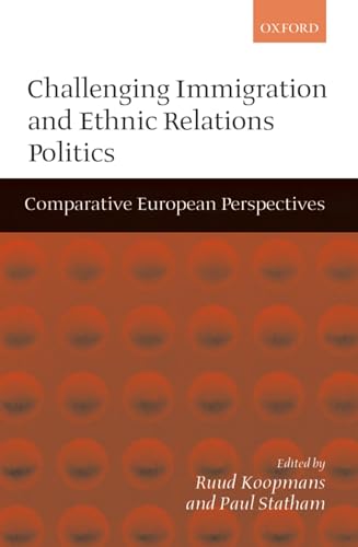 Imagen de archivo de Challenging Immigration and Ethnic Relations Politics: Comparative European Perspectives a la venta por Bahamut Media