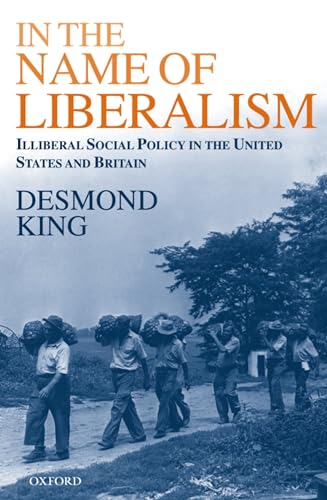 Beispielbild fr In the Name of Liberalism : Illiberal Social Policy in the United States and Britain zum Verkauf von Better World Books