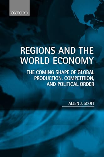 9780198296584: Regions and the World Economy: The Coming Shape of Global Production, Competition, and Political Order