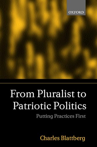 Beispielbild fr From Pluralist to Patriotic Politics : Putting Practice First zum Verkauf von Better World Books