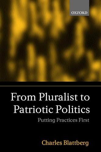 9780198296881: From Pluralist to Patriotic Politics: Putting Practice First