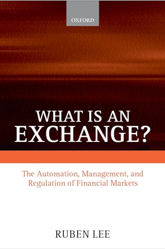 What Is an Exchange : The Automation, Management, and Regulation of Financial Markets - Lee, Ruben