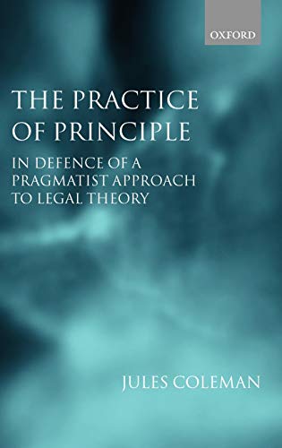 9780198298144: The Practice of Principle: In Defence of a Pragmatist Approach to Legal Theory (Clarendon Law Lectures)