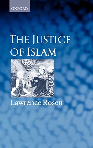 The Justice of Islam: Comparative Perspectives on Islamic Law and Society (Oxford Socio-Legal Studies) (9780198298847) by Rosen, Lawrence