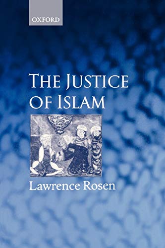 Imagen de archivo de The Justice of Islam: Comparative Perspectives on Islamic Law and Society (Oxford Socio-Legal Studies) a la venta por Copperfield's Used and Rare Books